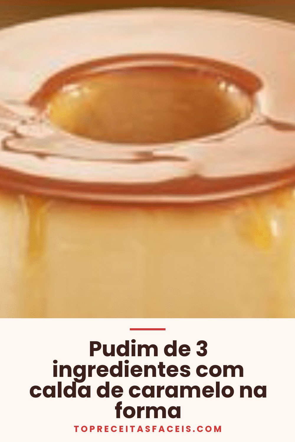 Pudim de 3 ingredientes com calda de caramelo na forma